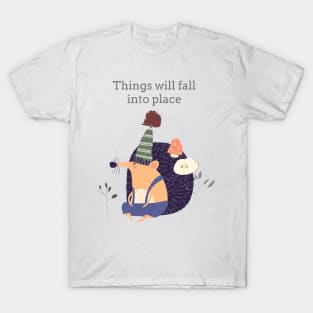 Things will fall into place T-Shirt